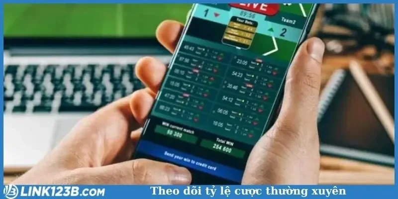 Theo dõi tỷ lệ cược thường xuyên