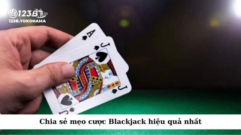 Chia sẻ mẹo cược Blackjack hiệu quả nhất