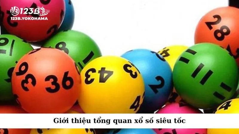 Giới thiệu tổng quan xổ số siêu tốc