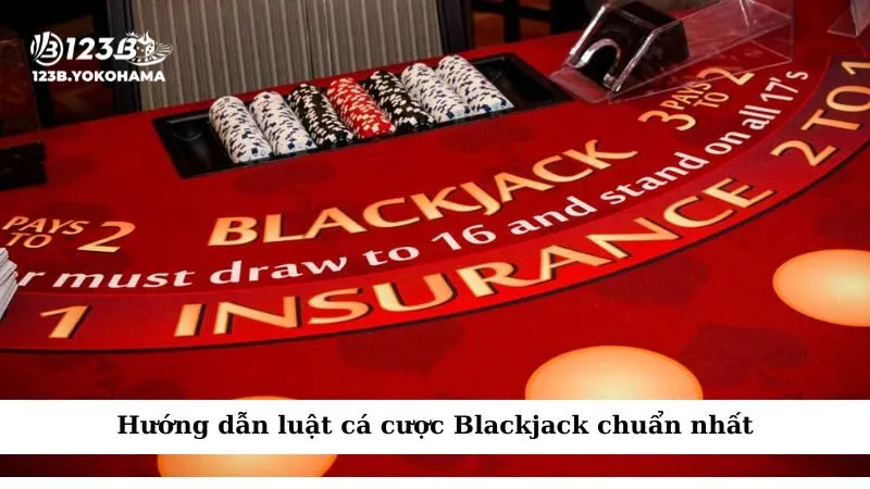 Hướng dẫn luật cá cược Blackjack chuẩn nhất