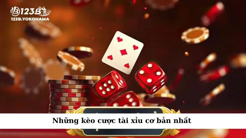 Những kèo cược tài xỉu cơ bản nhất